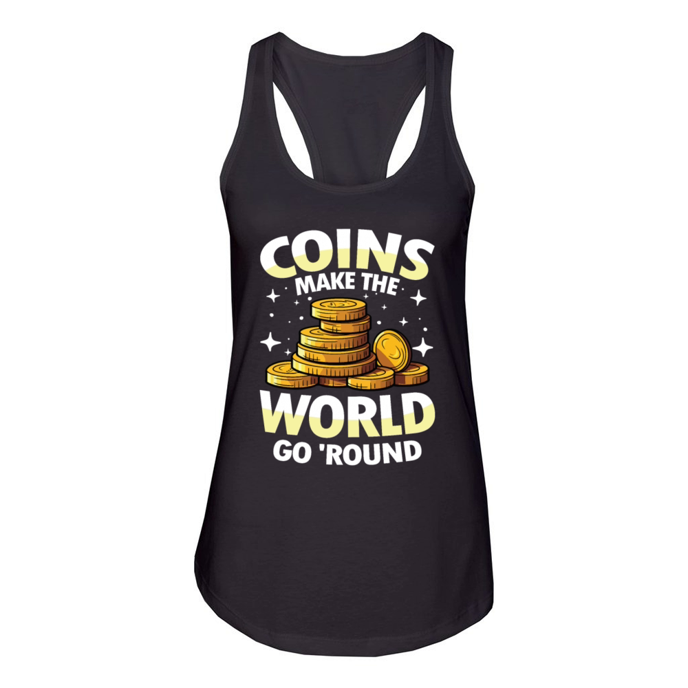 Coins Make The World Go Round for a Coin Women's Racerback Tank