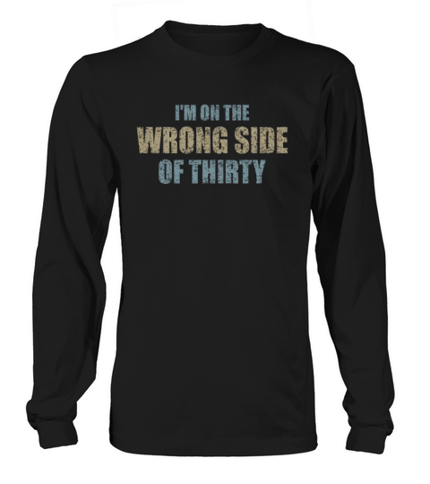 For A Birthday For Over 30 Wrong Side Of Thirty Long sleeved Unisex