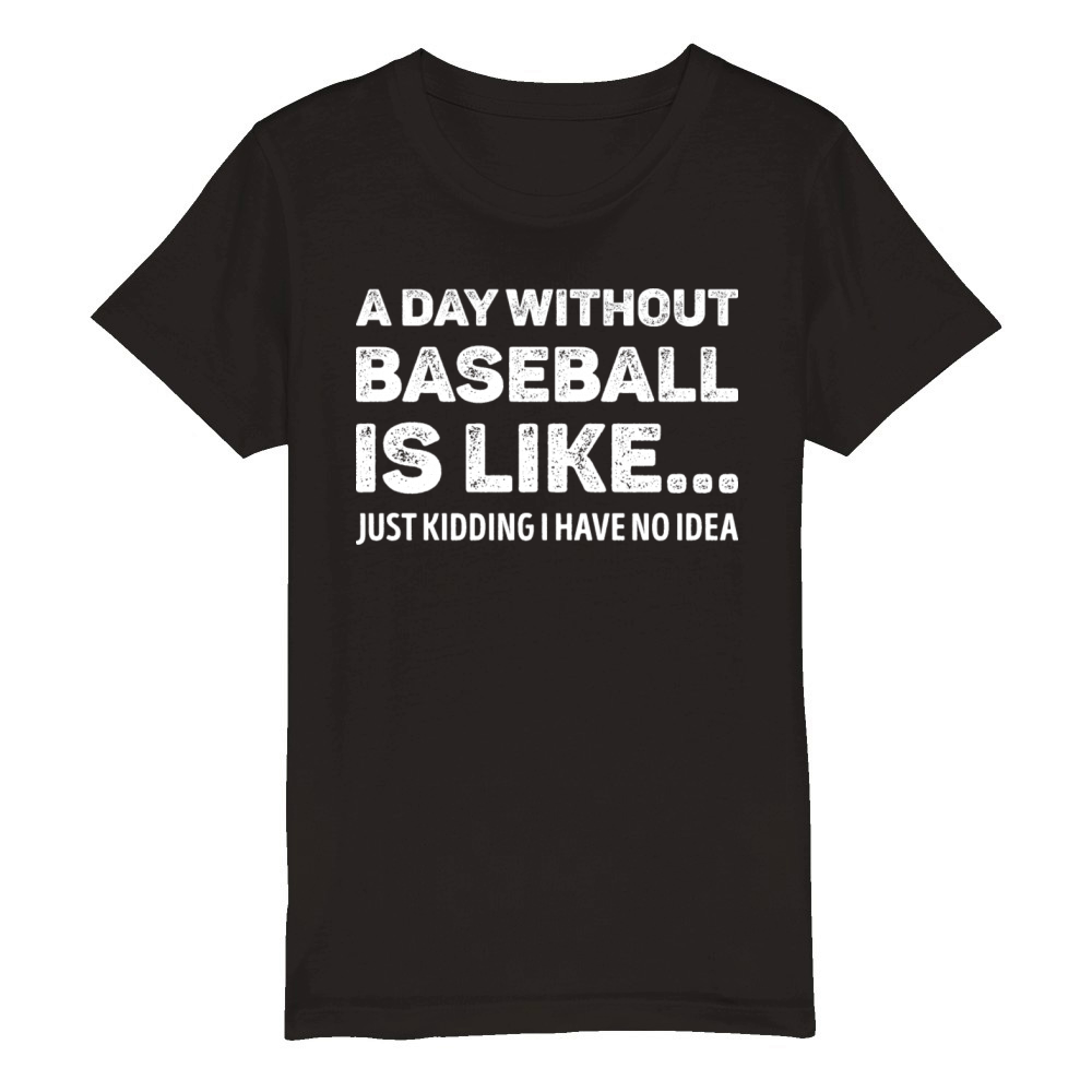 A Day Without Baseball Is Like Funny Organic Kids Crewneck T-shirt