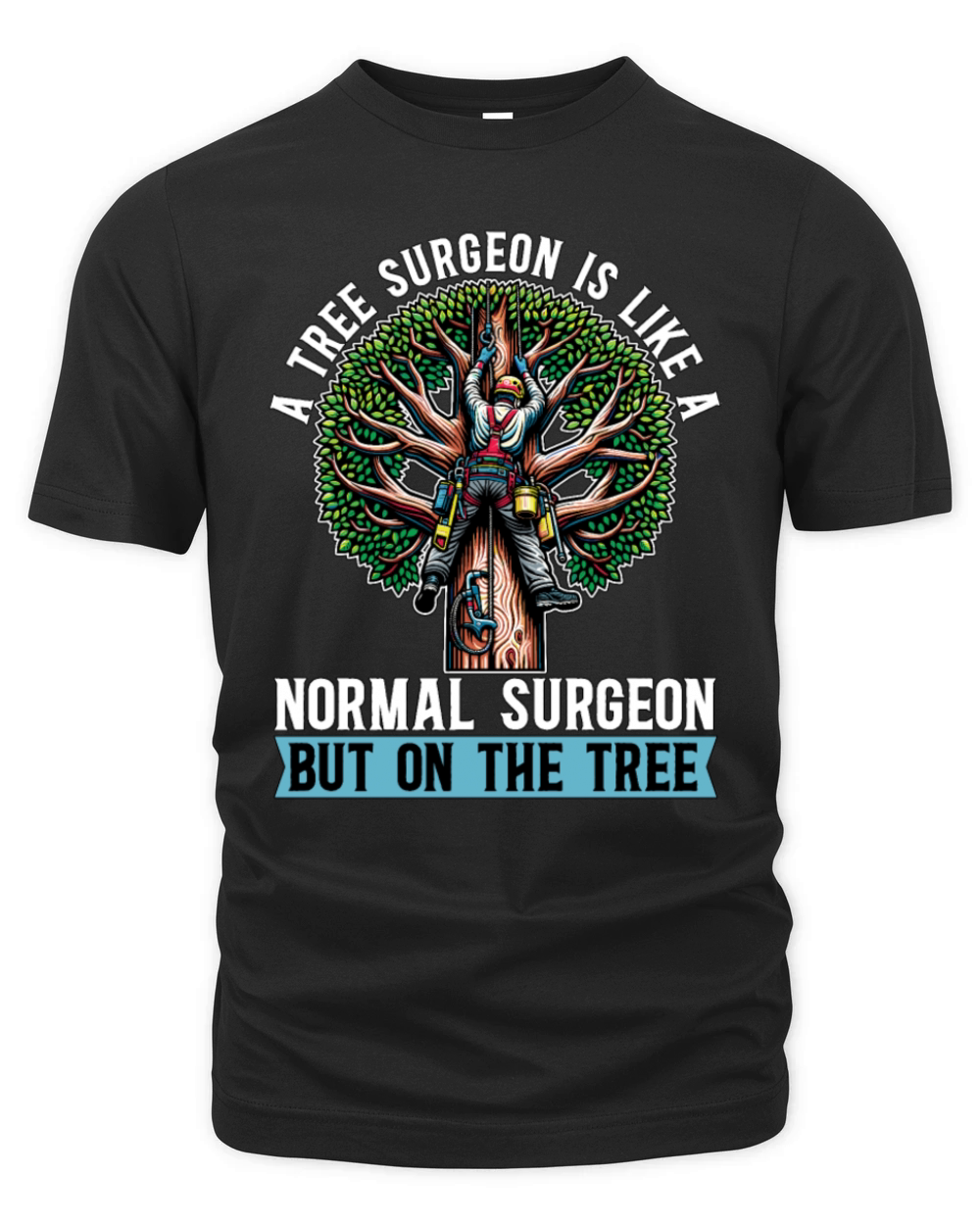 A Tree Surgeon Is Like Horticulture Tree Surgeon Organic Unisex T-shirt