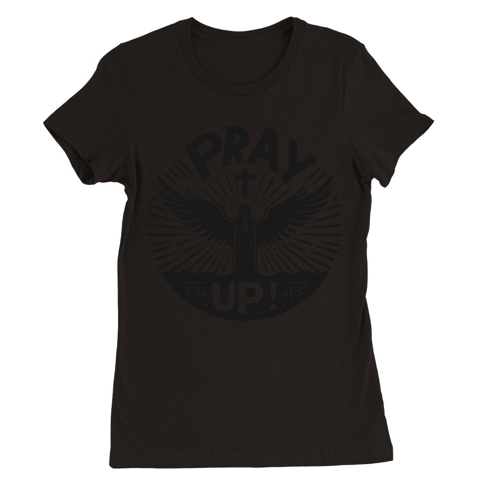 Pray Up Premium Womens Crewneck T-shirt