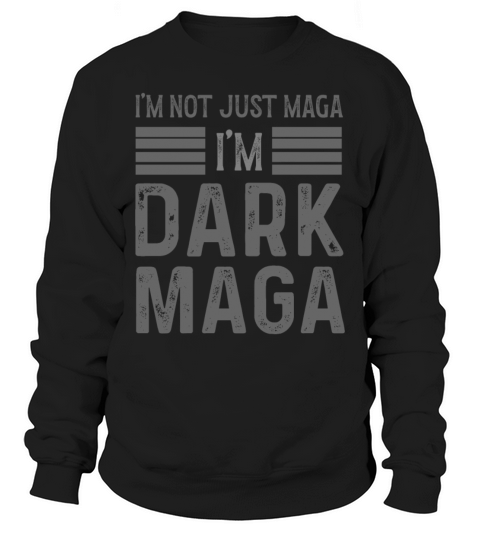 FUNNY I M NOT JUST MAGA IM DARK MAGA Sweatshirt Unisex