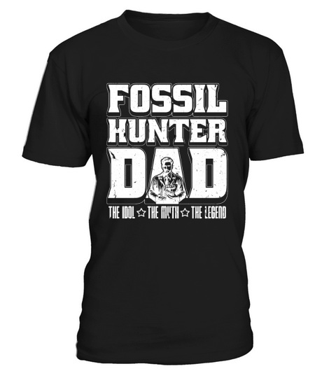 Fossil Hunter Dad The Idol The Myth Paleontologist T-Shirt Unisex