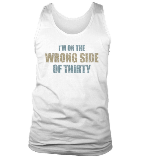 For A Birthday For Over 30 Wrong Side Of Thirty Tank Top Unisex