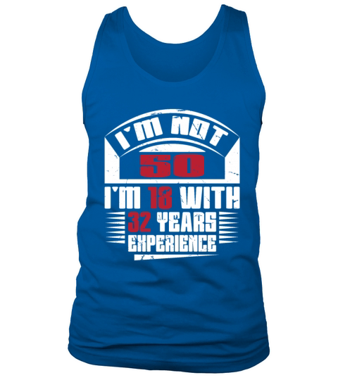 Im not 50 Im 18 with 32 years experience Tank Top Unisex