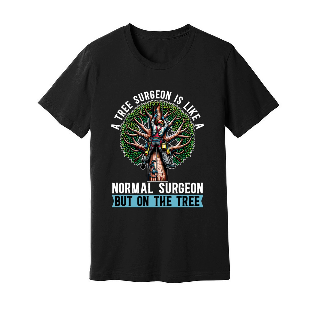 A Tree Surgeon Is Like Horticulture Tree Surgeon Unisex Jersey Tee