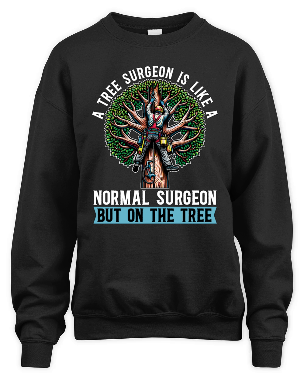 A Tree Surgeon Is Like Horticulture Tree Surgeon Unisex Premium Crewneck Sweatshirt