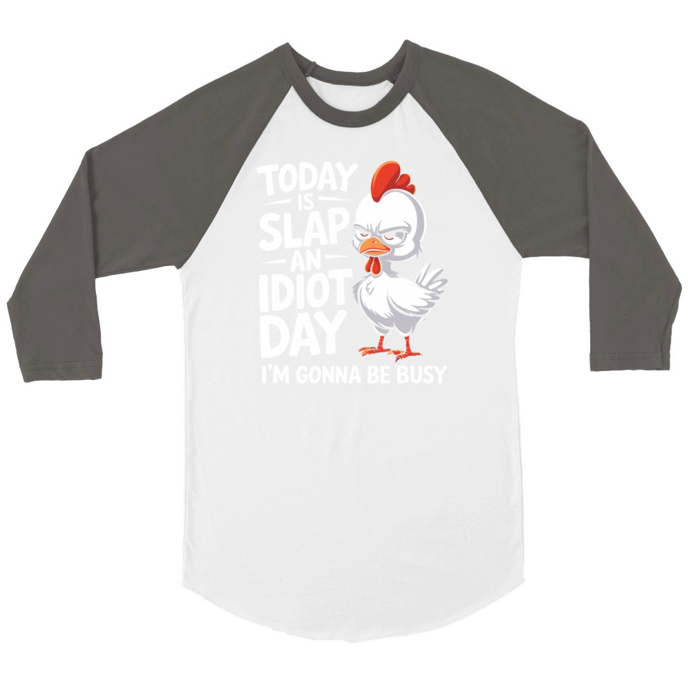 Today Is Slap An Idiot Day I m Gonna Be Busy Funny Unisex ¾ sleeve Raglan T-shirt