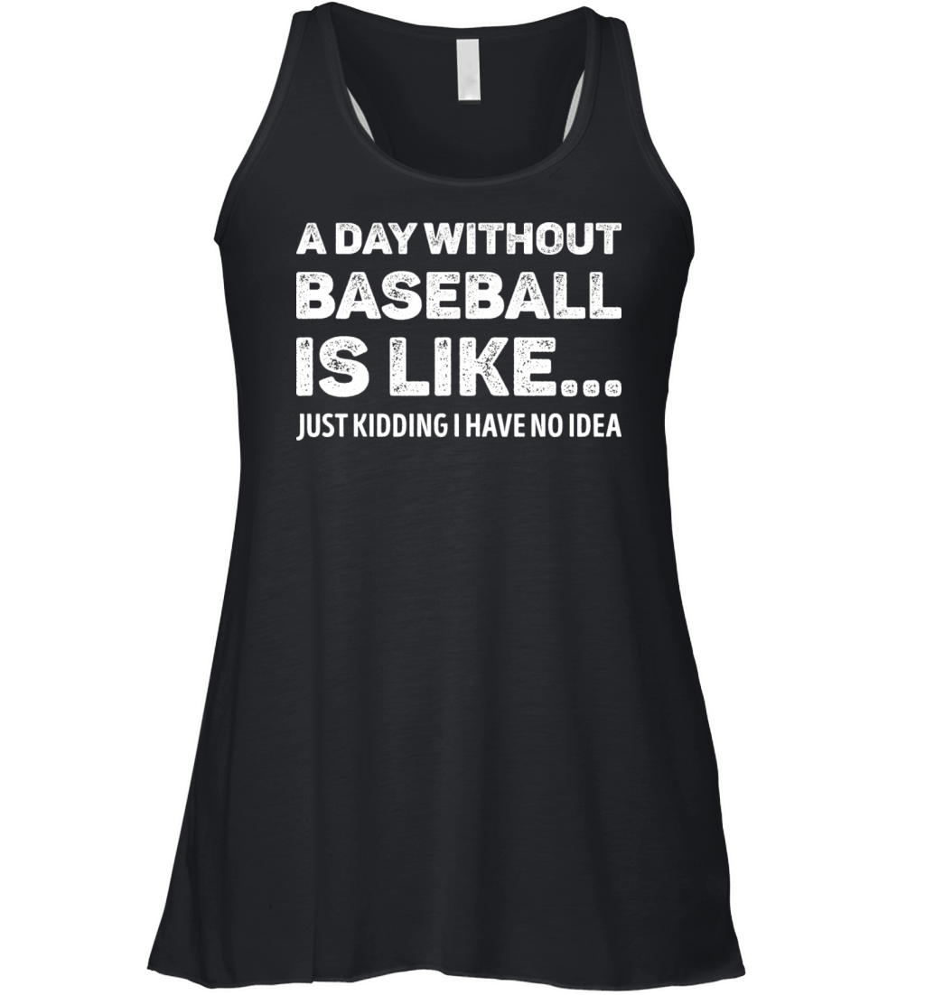 A Day Without Baseball Is Like Funny Women's Flowy Tank Top