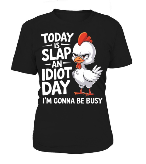 Today Is Slap An Idiot Day I m Gonna Be Busy Funny Women's T-Shirt