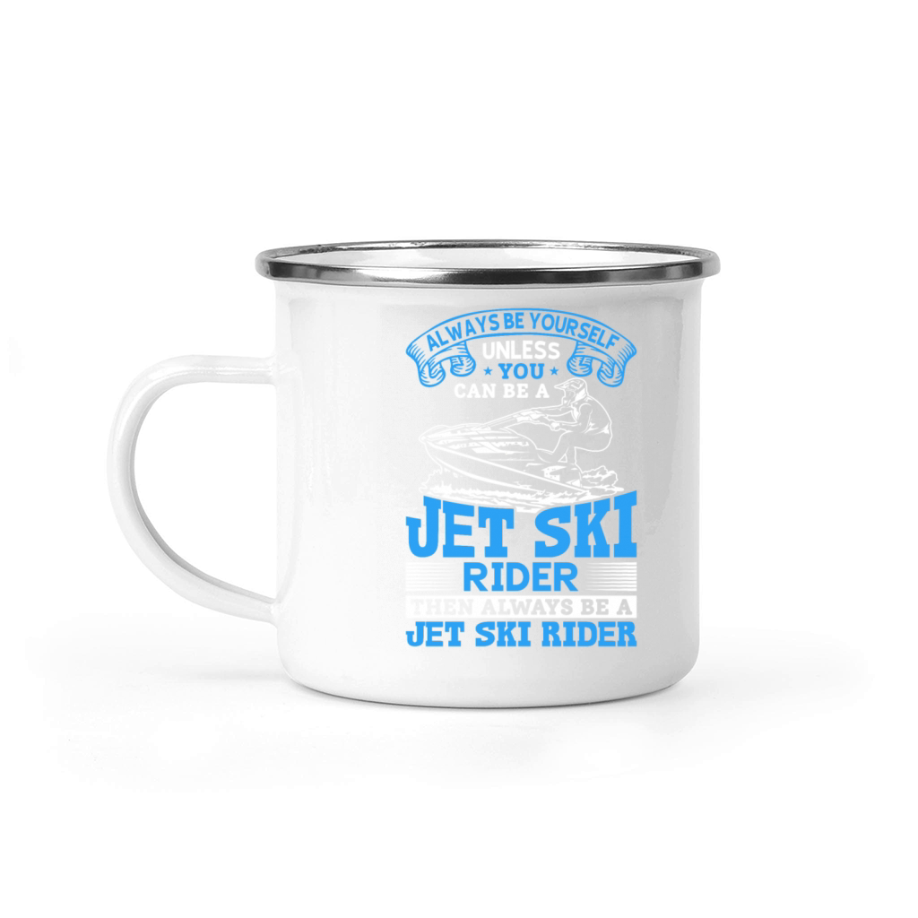 Always be yourself unless you can be a jet ski rid Camping Mug