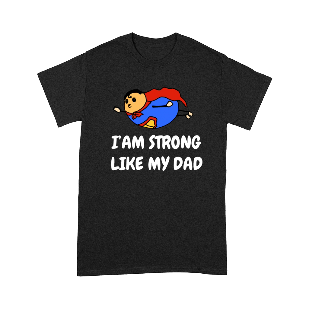 IM STRONG LIKE MY DAD T Shirt Comfort T-shirt