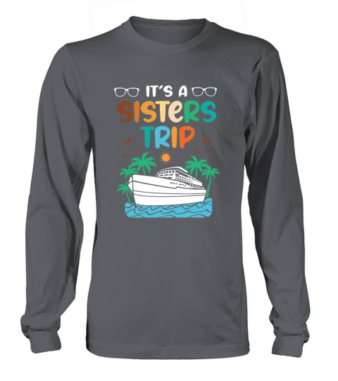 Mediterranean Cruising Vacation Its A Sisters Trip Long sleeved Unisex