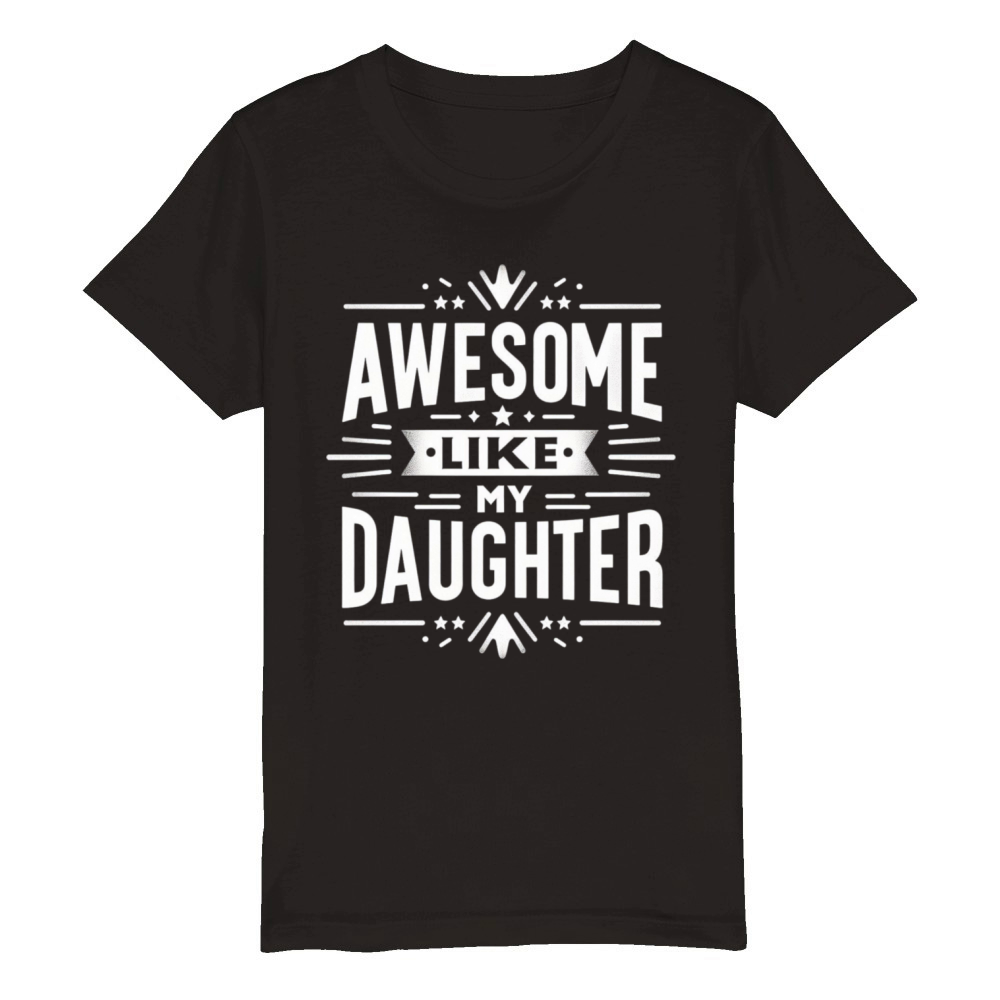 funny my daughters quotes AWESOME LIKE MY DAUGHTE Organic Kids Crewneck T-shirt