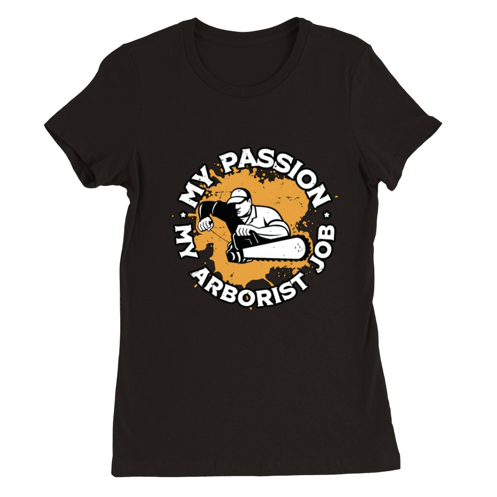 Arborist My Passion My Arborist Tree Specialist Premium Womens Crewneck T-shirt