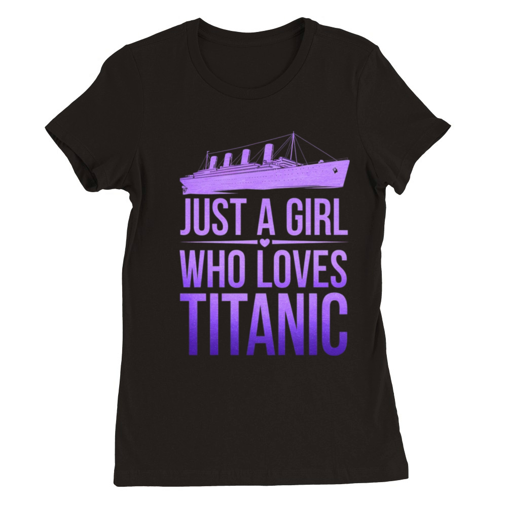 Just a Girl Who Loves Titanic Premium Womens Crewneck T-shirt