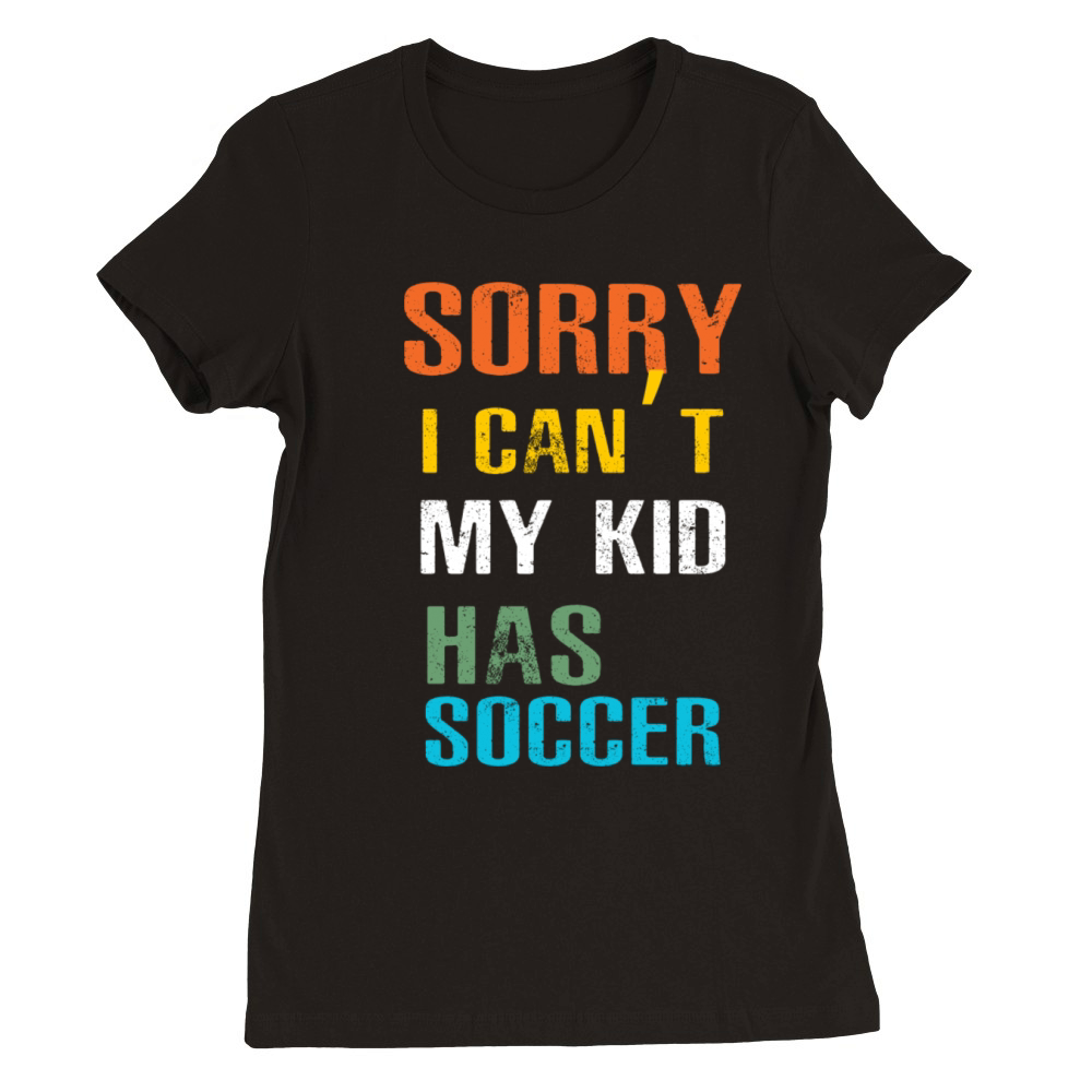 Sorry I cant Premium Womens Crewneck T-shirt