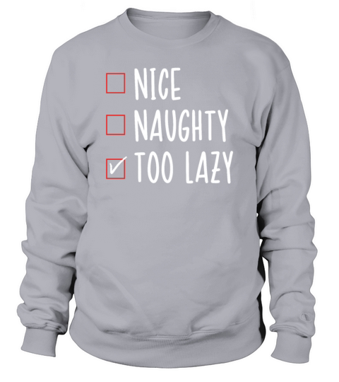 Nice List Naughty List Too Lazy Funny Christmas Sweatshirt Unisex