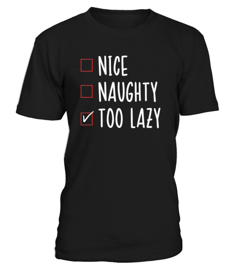 Nice List Naughty List Too Lazy Funny Christmas T-Shirt Unisex