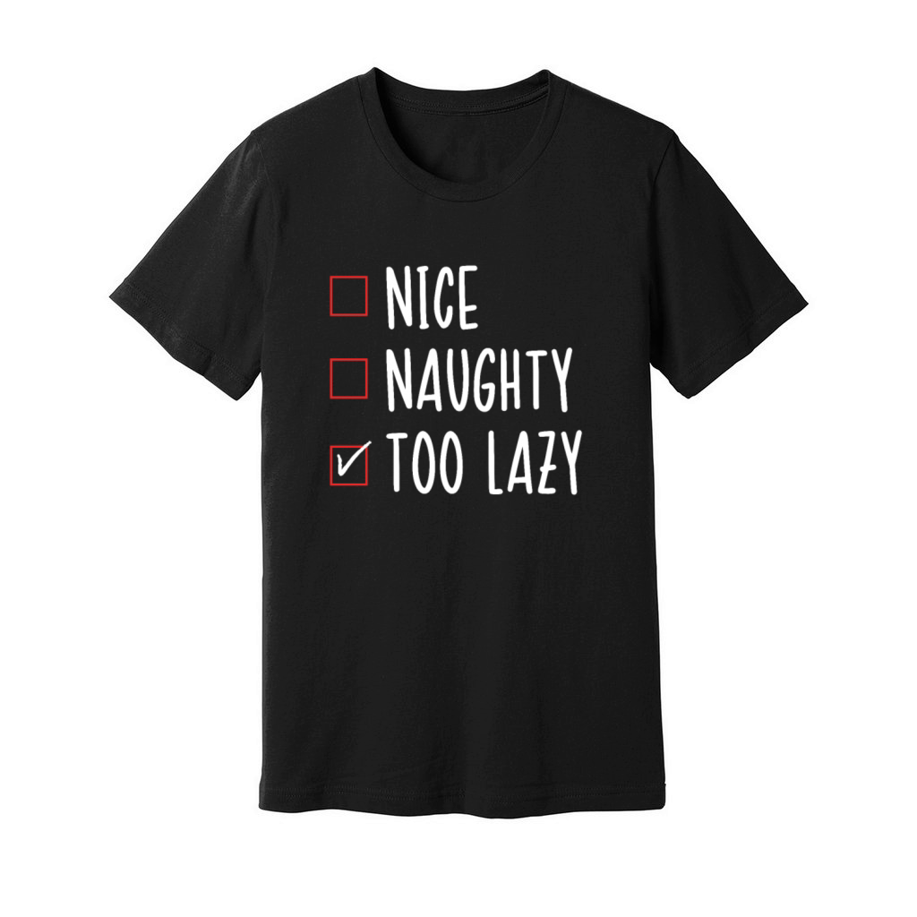 Nice List Naughty List Too Lazy Funny Christmas Unisex Jersey Tee