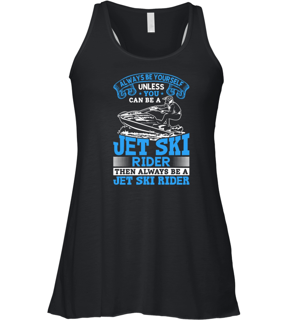 Always be yourself unless you can be a jet ski rid Women's Flowy Tank Top