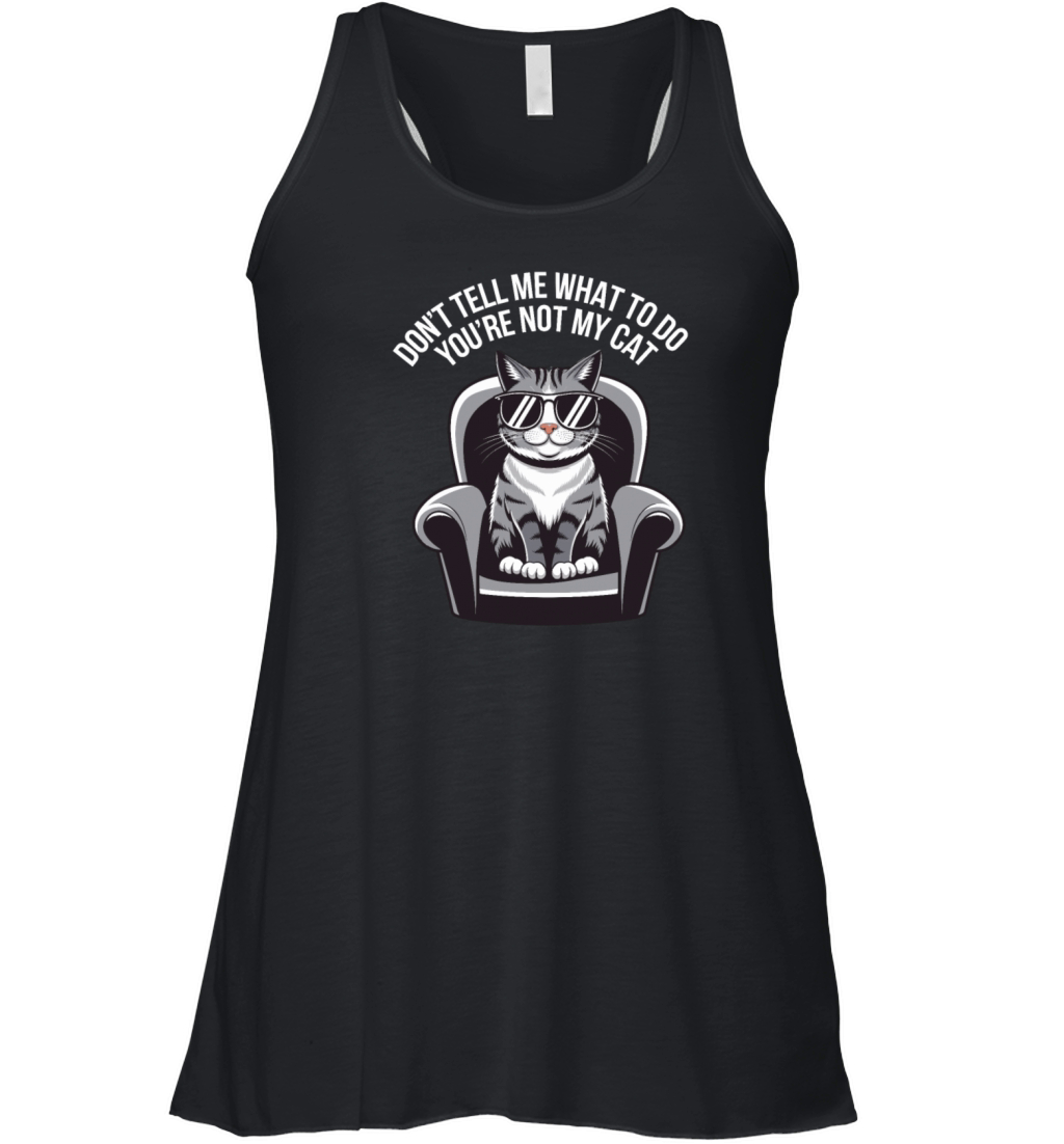 Dont Tell Me What To Do Youre Not My Cat Women's Flowy Tank Top