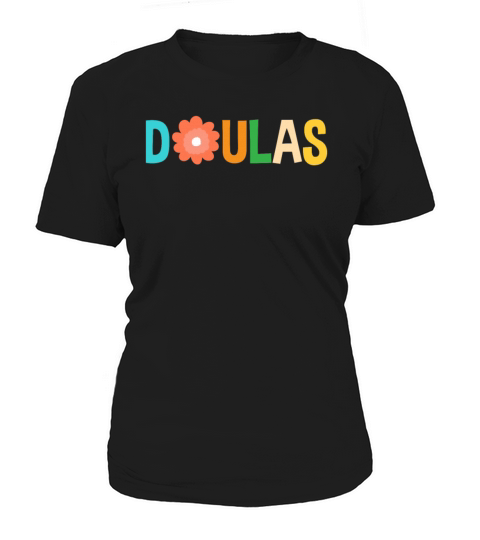Doula Gift Doula Life Doulas Women's T-Shirt