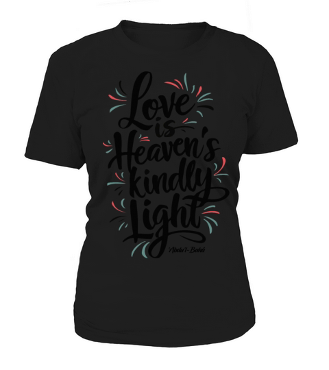 Love is Heaven’s Kindly Light - Bahai Faith Women's T-Shirt
