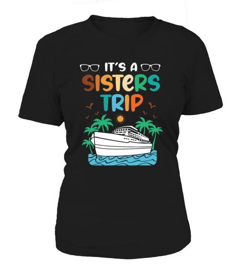 Mediterranean Cruising Vacation Its A Sisters Trip Women's T-Shirt