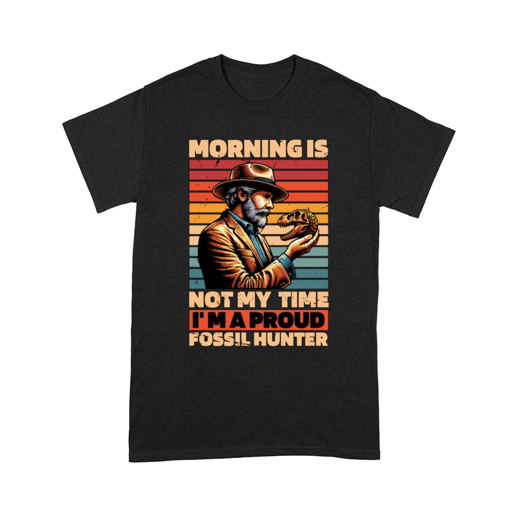 Fossil Hunter Morning Is Not My Time Archaeology Comfort T-shirt