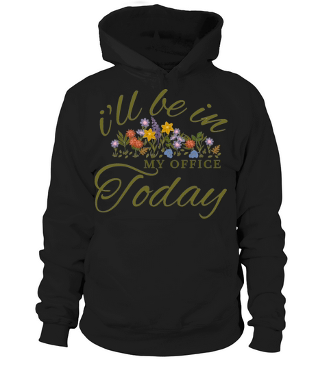 ill be in my office today Funny vintage Gardener Hoodie Unisex
