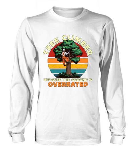 Arborist Tree Climber Because The Forest Worker Long sleeved Unisex