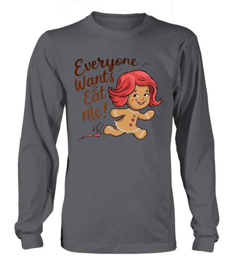 Everyone Wants To Eat me Gingerbread Girl Long sleeved Unisex