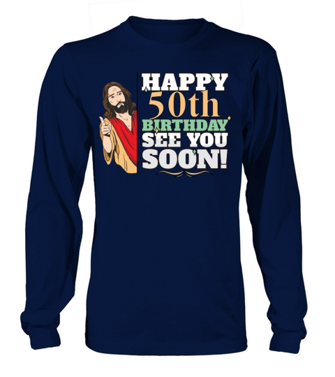 Happy 50th Birthday See You Soon Funny Jesus Meme Long sleeved Unisex