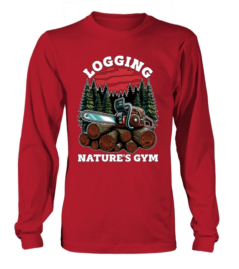 Logging Natures Gym Arborist Woodworking Logger Long sleeved Unisex