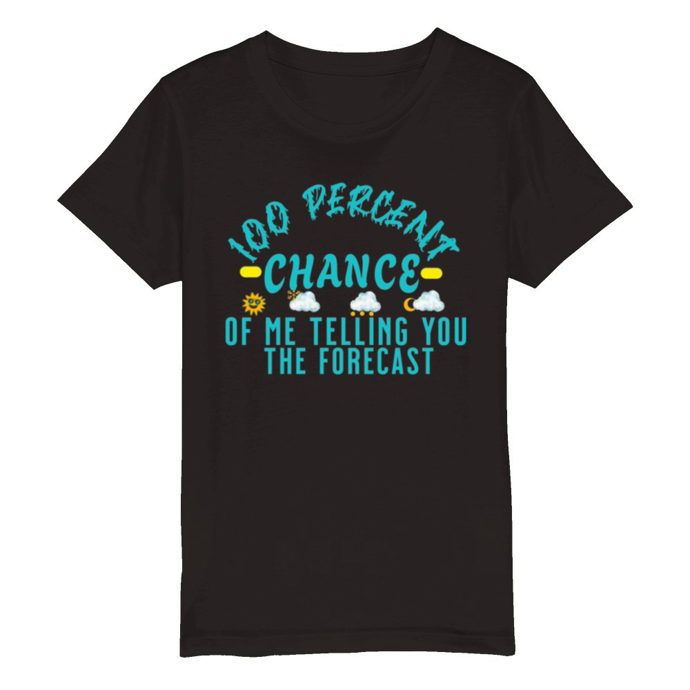 100 Percent Chance of Telling You Forecast - Weath Organic Kids Crewneck T-shirt