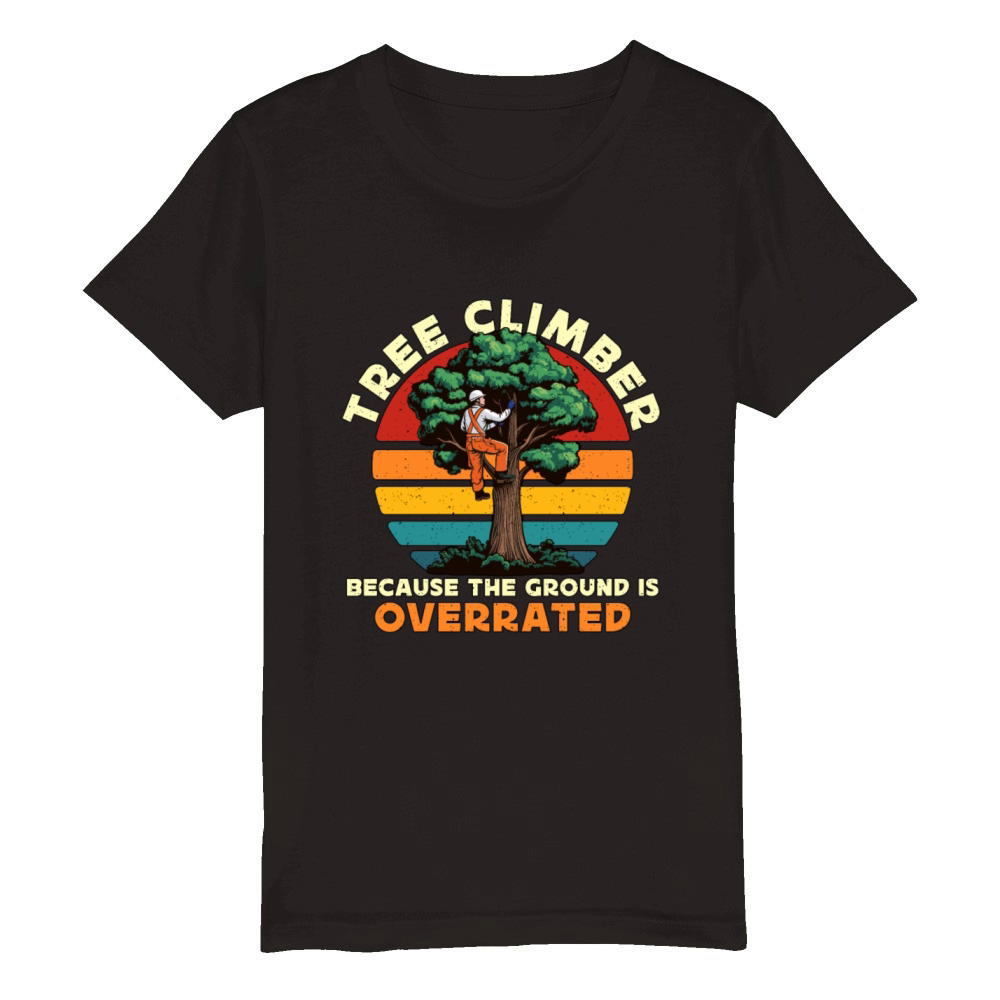 Arborist Tree Climber Because The Forest Worker Organic Kids Crewneck T-shirt