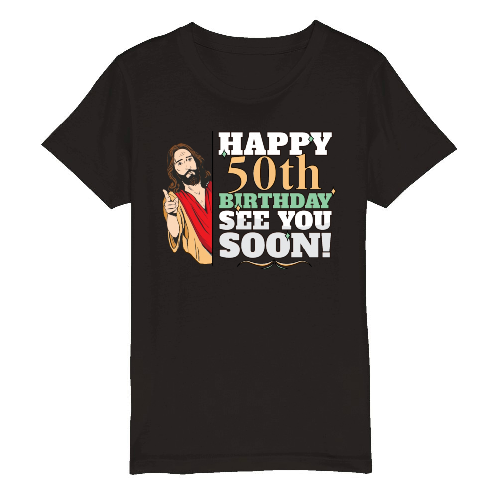 Happy 50th Birthday See You Soon Funny Jesus Meme Organic Kids Crewneck T-shirt
