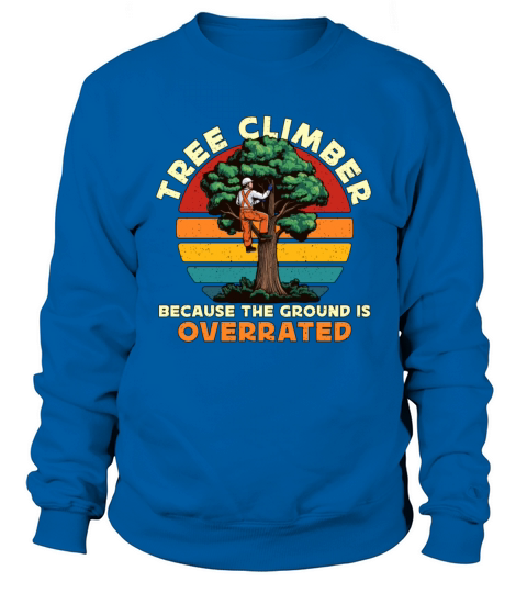 Arborist Tree Climber Because The Forest Worker Sweatshirt Unisex