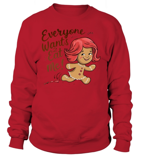 Everyone Wants To Eat me Gingerbread Girl Sweatshirt Unisex