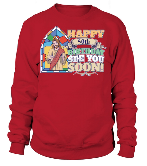 Happy 50th Birthday See You Soon Funny Jesus Meme Sweatshirt Unisex