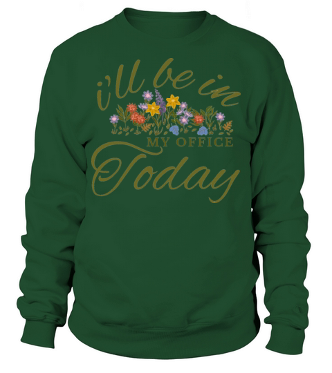 ill be in my office today Funny vintage Gardener Sweatshirt Unisex