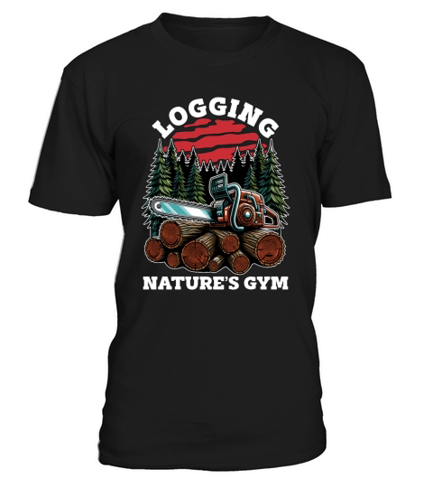Logging Natures Gym Arborist Woodworking Logger T-Shirt Unisex
