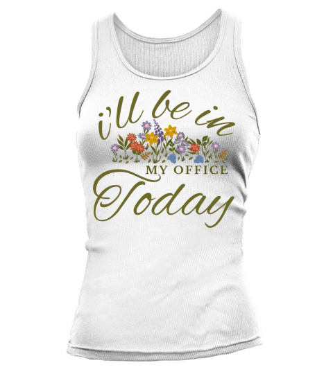 ill be in my office today Funny vintage Gardener Tank top Woman