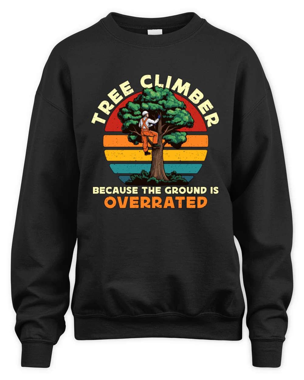 Arborist Tree Climber Because The Forest Worker Unisex Premium Crewneck Sweatshirt