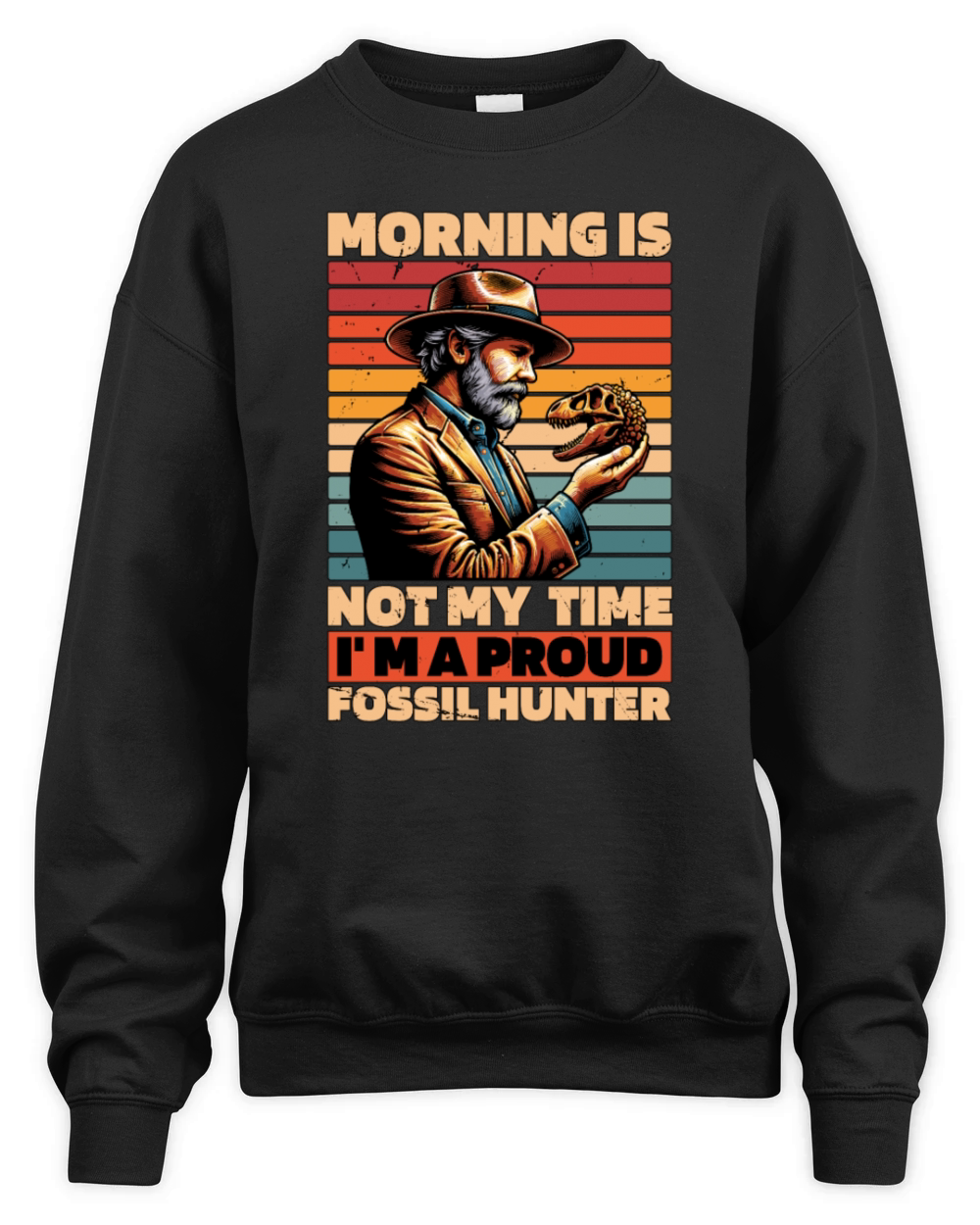 Fossil Hunter Morning Is Not My Time Archaeology Unisex Premium Crewneck Sweatshirt