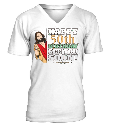 Happy 50th Birthday See You Soon Funny Jesus Meme V-Neck T-shirt