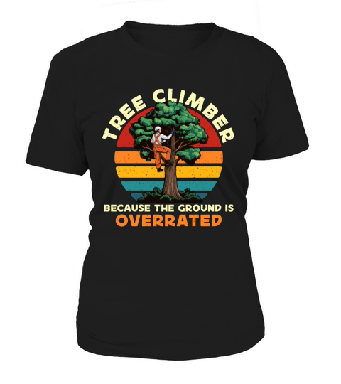 Arborist Tree Climber Because The Forest Worker Women's T-Shirt