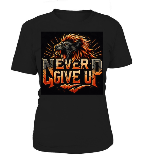 Never Give Up Fiery Lion Motivational Women's T-Shirt