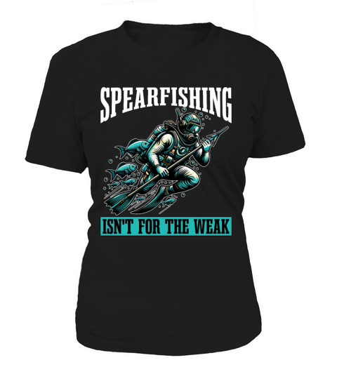Spearfishing Isnt For The Weak Fishing Enthusiast Women's T-Shirt
